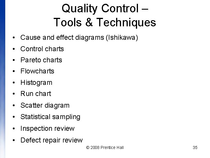 Quality Control – Tools & Techniques • Cause and effect diagrams (Ishikawa) • Control