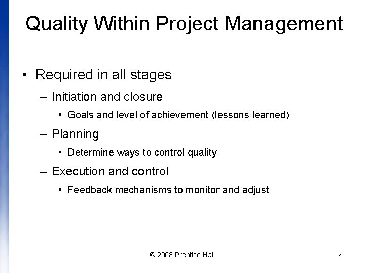 Quality Within Project Management • Required in all stages – Initiation and closure •