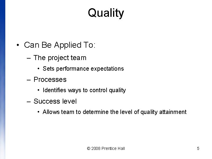 Quality • Can Be Applied To: – The project team • Sets performance expectations