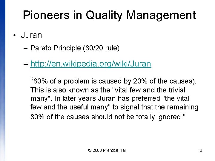 Pioneers in Quality Management • Juran – Pareto Principle (80/20 rule) – http: //en.