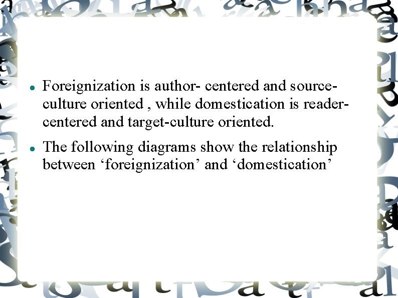  Foreignization is author- centered and sourceculture oriented , while domestication is readercentered and
