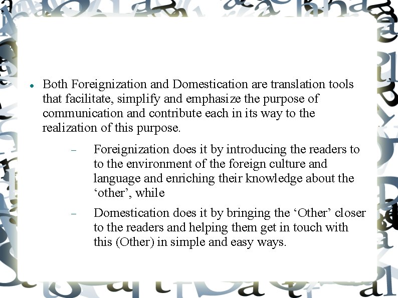  Both Foreignization and Domestication are translation tools that facilitate, simplify and emphasize the