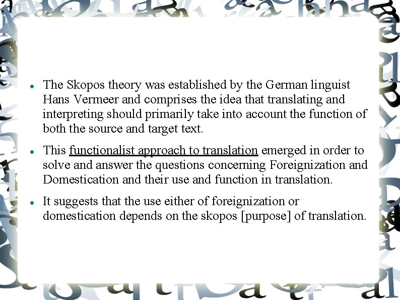 The Skopos theory was established by the German linguist Hans Vermeer and comprises
