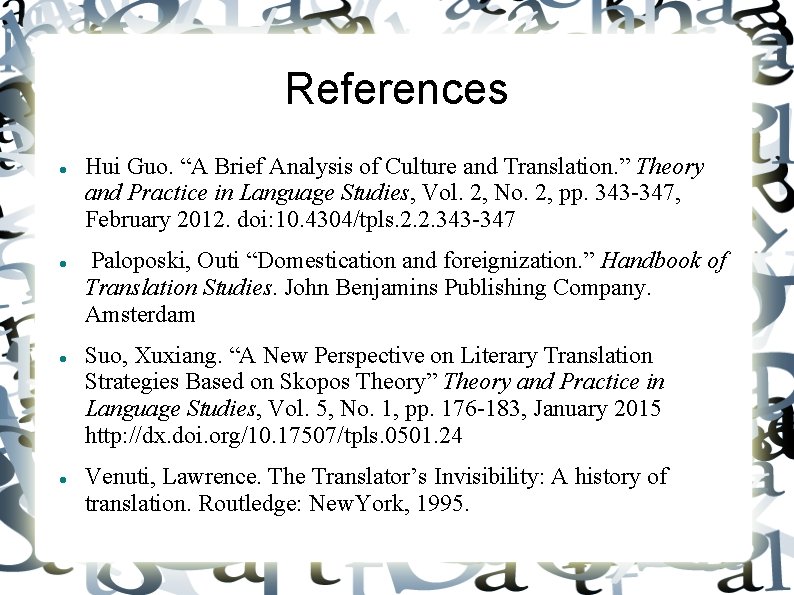 References Hui Guo. “A Brief Analysis of Culture and Translation. ” Theory and Practice
