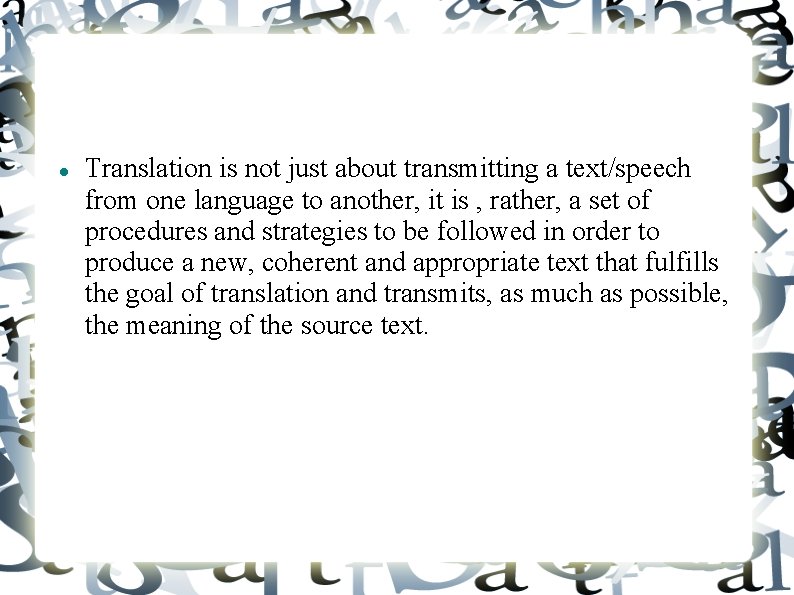  Translation is not just about transmitting a text/speech from one language to another,