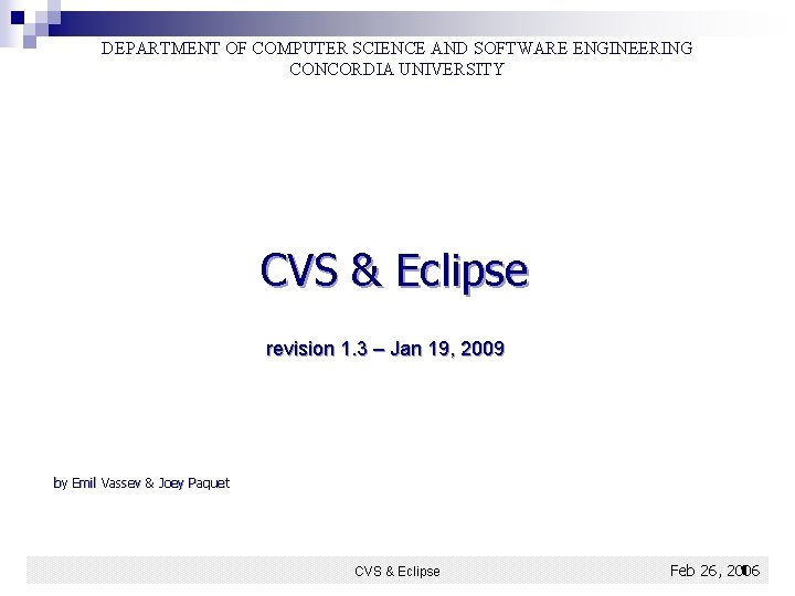 DEPARTMENT OF COMPUTER SCIENCE AND SOFTWARE ENGINEERING CONCORDIA UNIVERSITY CVS & Eclipse revision 1.