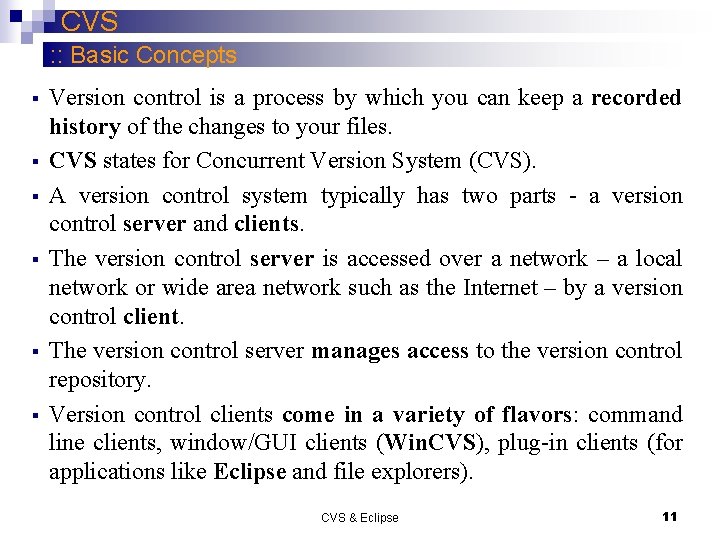 CVS : : Basic Concepts § § § Version control is a process by