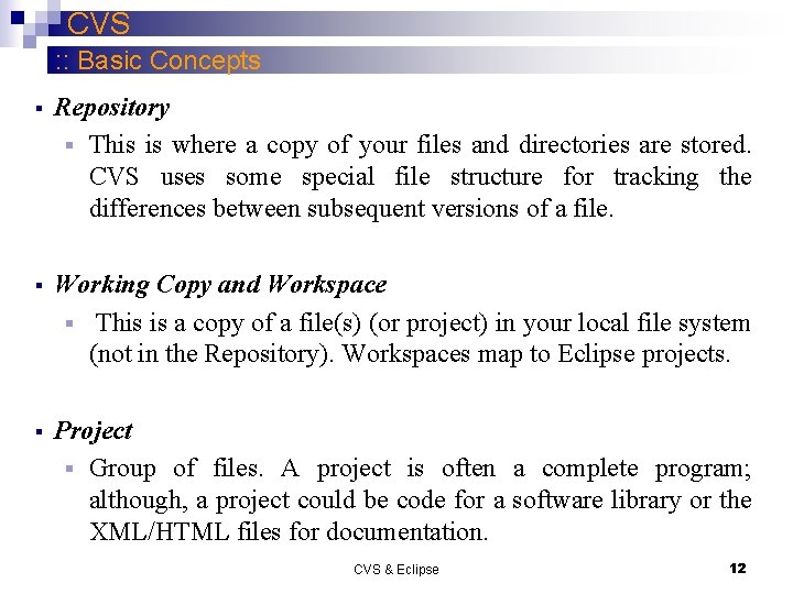 CVS : : Basic Concepts § Repository § This is where a copy of