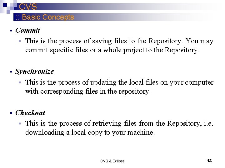 CVS : : Basic Concepts § Commit § This is the process of saving