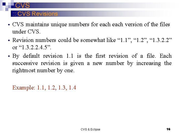 CVS : : CVS Revisions § § § CVS maintains unique numbers for each