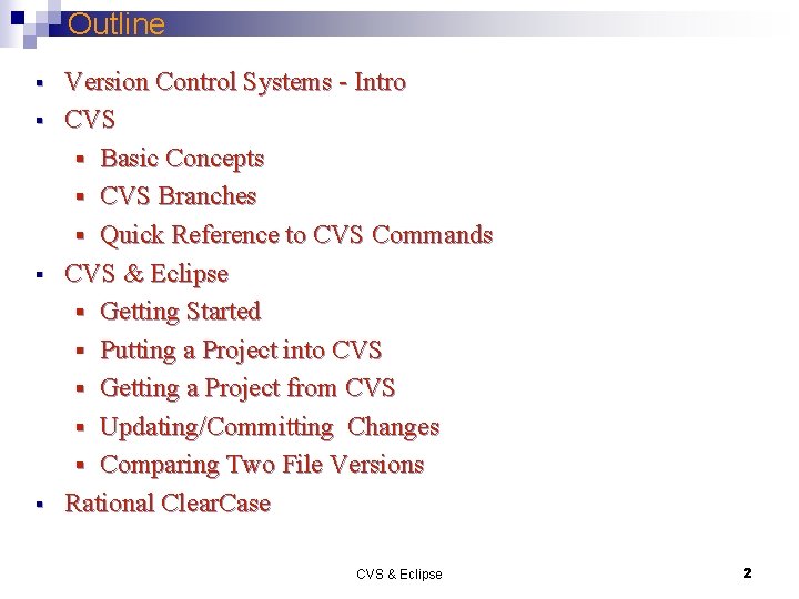 Outline § § Version Control Systems - Intro CVS § Basic Concepts § CVS
