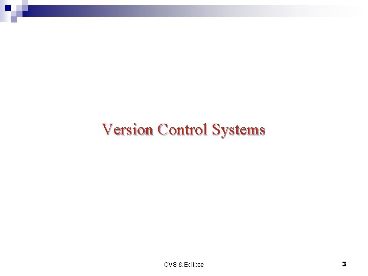 Version Control Systems CVS & Eclipse 3 