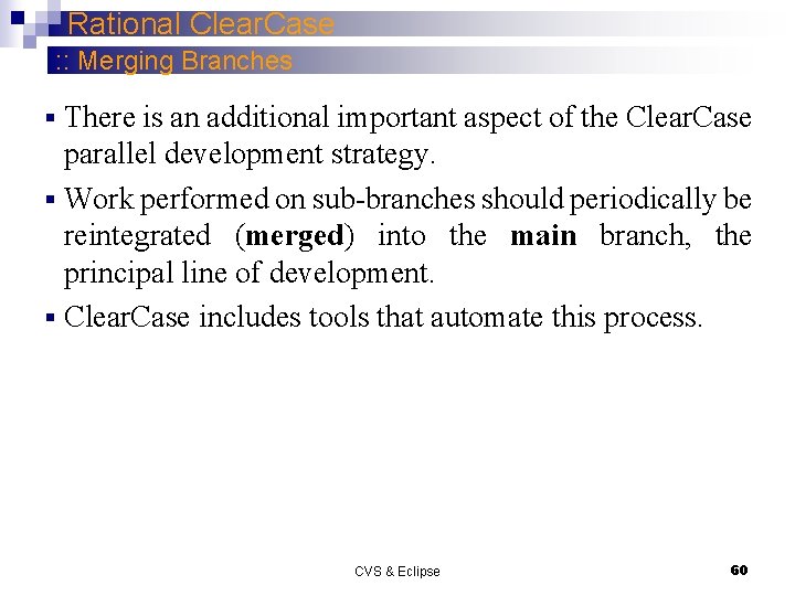 Rational Clear. Case : : Merging Branches There is an additional important aspect of