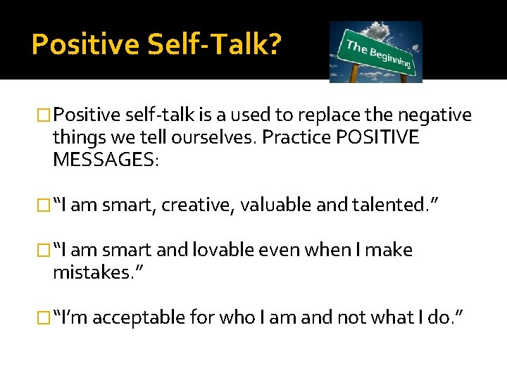 Positive Self-Talk? � Positive self-talk is a used to replace the negative things we