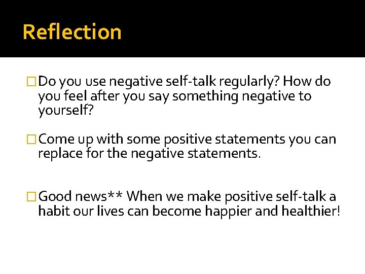 Reflection � Do you use negative self-talk regularly? How do you feel after you