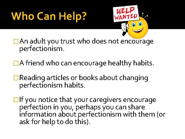 Who Can Help? � An adult you trust who does not encourage perfectionism. �