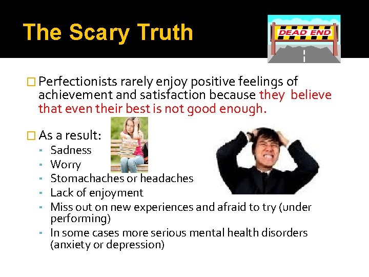 The Scary Truth � Perfectionists rarely enjoy positive feelings of achievement and satisfaction because