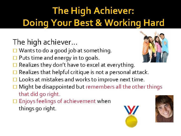The High Achiever: Doing Your Best & Working Hard The high achiever… Wants to