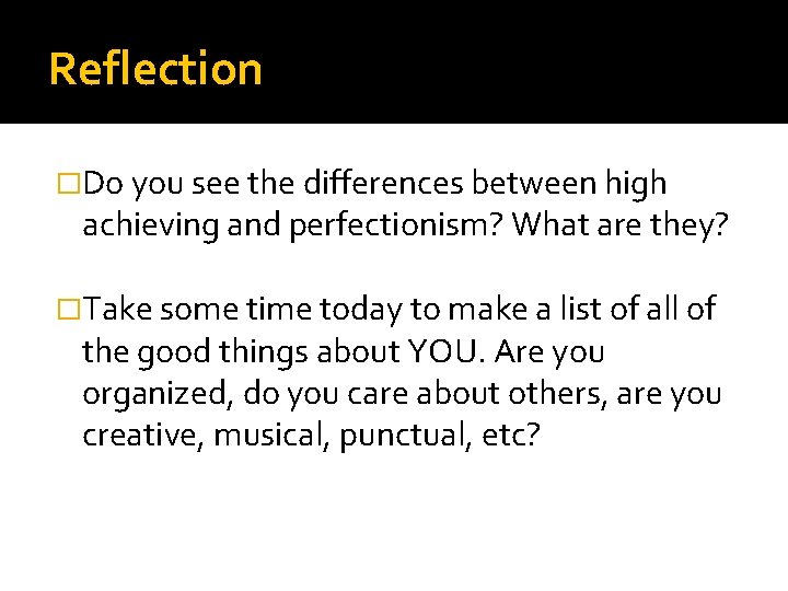 Reflection �Do you see the differences between high achieving and perfectionism? What are they?