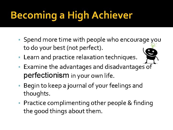 Becoming a High Achiever ▪ Spend more time with people who encourage you ▪