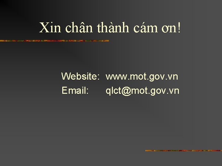 Xin chân thành cám ơn! Website: www. mot. gov. vn Email: qlct@mot. gov. vn