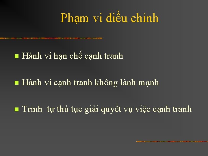 Phạm vi điều chỉnh n Hành vi hạn chế cạnh tranh n Hành vi