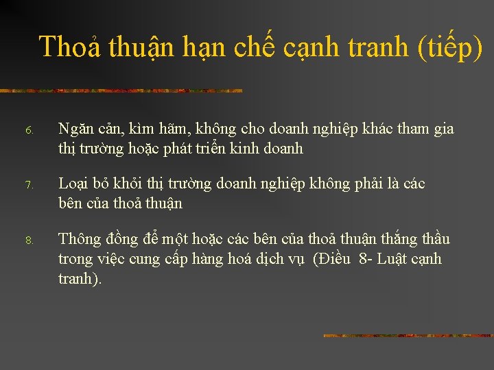 Thoả thuận hạn chế cạnh tranh (tiếp) 6. Ngăn cản, kìm hãm, không cho