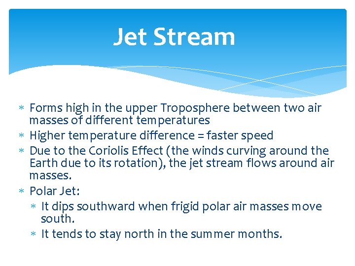 Jet Stream Forms high in the upper Troposphere between two air masses of different