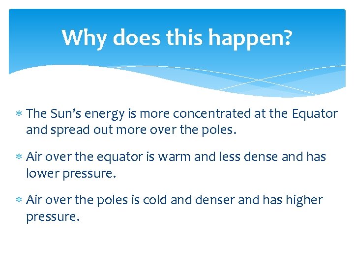 Why does this happen? The Sun’s energy is more concentrated at the Equator and