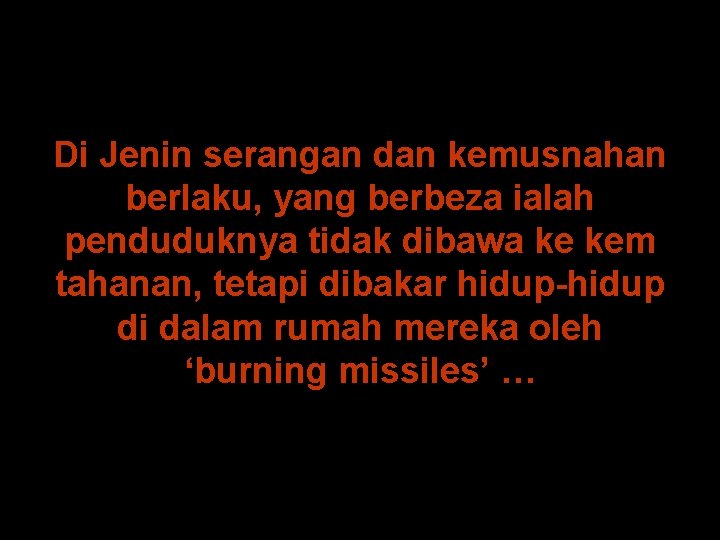 Di Jenin serangan dan kemusnahan berlaku, yang berbeza ialah penduduknya tidak dibawa ke kem