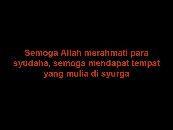 Semoga Allah merahmati para syudaha, semoga mendapat tempat yang mulia di syurga 