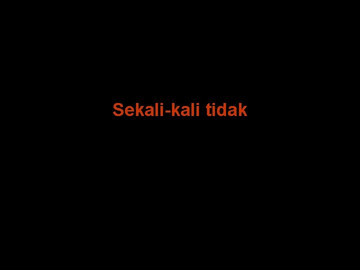 Sekali-kali tidak 