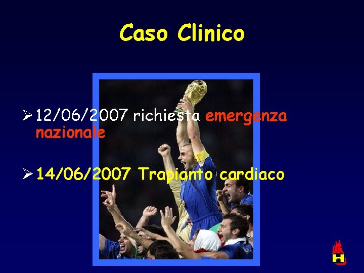 Caso Clinico Ø 12/06/2007 richiesta emergenza nazionale Ø 14/06/2007 Trapianto cardiaco 