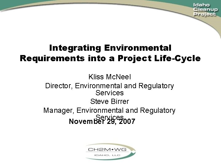 Integrating Environmental Requirements into a Project Life-Cycle Kliss Mc. Neel Director, Environmental and Regulatory
