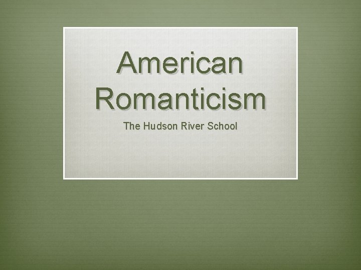 American Romanticism The Hudson River School 