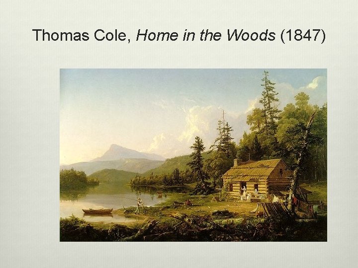 Thomas Cole, Home in the Woods (1847) 