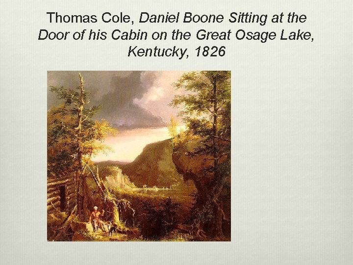 Thomas Cole, Daniel Boone Sitting at the Door of his Cabin on the Great