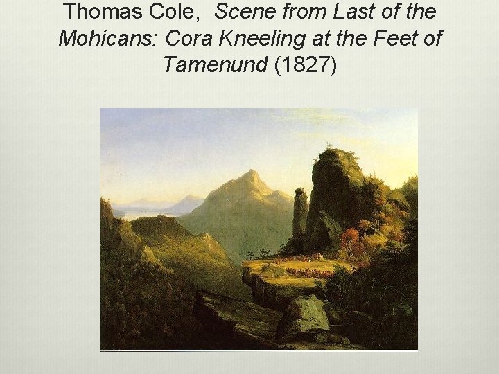 Thomas Cole, Scene from Last of the Mohicans: Cora Kneeling at the Feet of