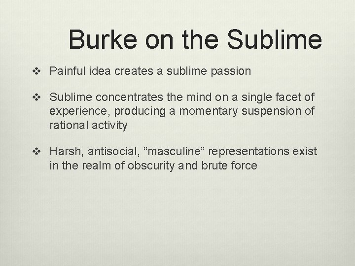 Burke on the Sublime v Painful idea creates a sublime passion v Sublime concentrates