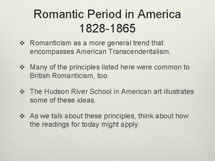 Romantic Period in America 1828 -1865 v Romanticism as a more general trend that