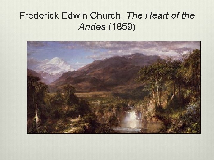 Frederick Edwin Church, The Heart of the Andes (1859) 