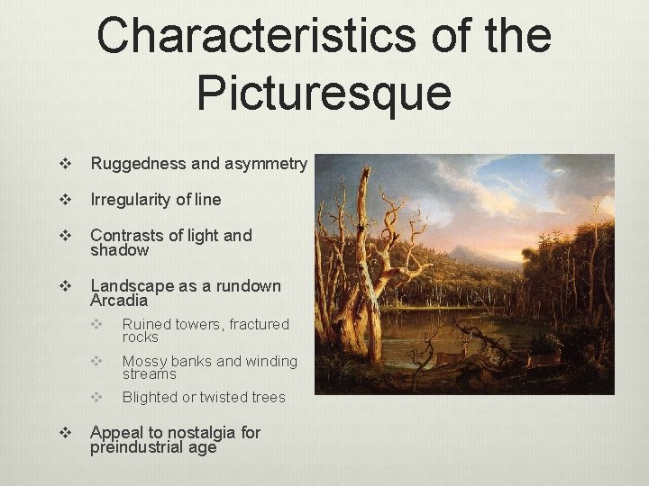 Characteristics of the Picturesque v Ruggedness and asymmetry v Irregularity of line v Contrasts