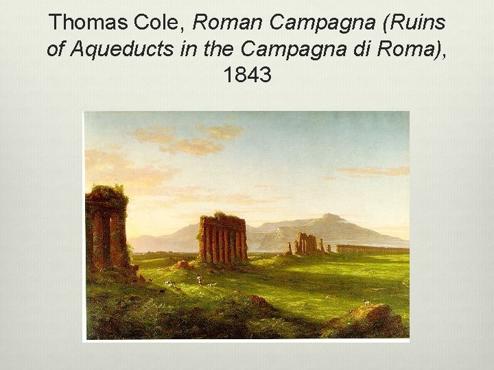 Thomas Cole, Roman Campagna (Ruins of Aqueducts in the Campagna di Roma), 1843 