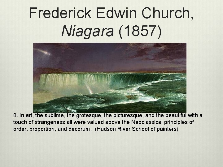 Frederick Edwin Church, Niagara (1857) 8. In art, the sublime, the grotesque, the picturesque,