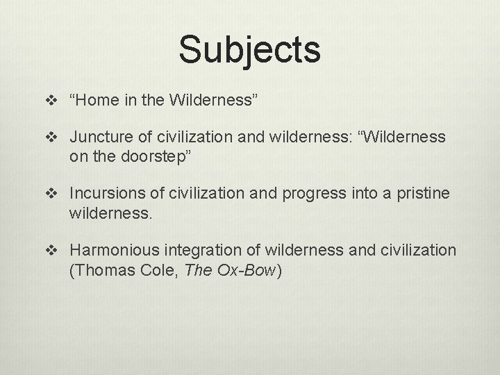 Subjects v “Home in the Wilderness” v Juncture of civilization and wilderness: “Wilderness on