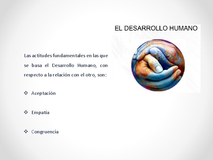 Las actitudes fundamentales en las que se basa el Desarrollo Humano, con respecto a