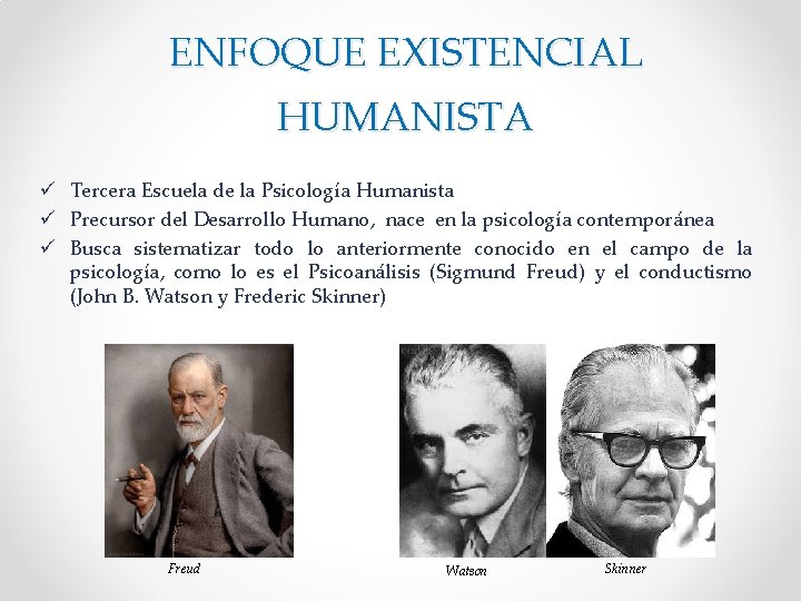 ENFOQUE EXISTENCIAL HUMANISTA ü Tercera Escuela de la Psicología Humanista ü Precursor del Desarrollo