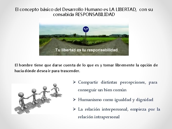 El concepto básico del Desarrollo Humano es LA LIBERTAD, con su consabida RESPONSABILIDAD El