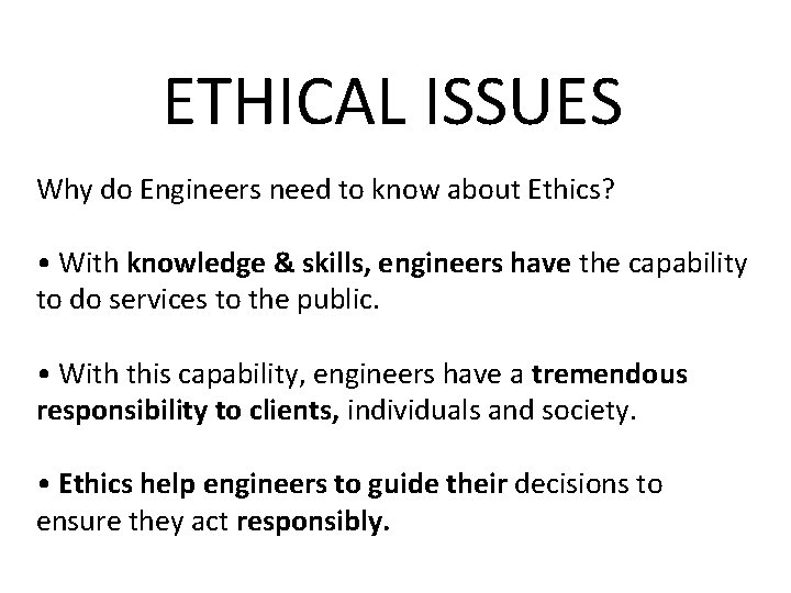 ETHICAL ISSUES Why do Engineers need to know about Ethics? • With knowledge &