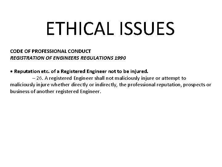 ETHICAL ISSUES CODE OF PROFESSIONAL CONDUCT REGISTRATION OF ENGINEERS REGULATIONS 1990 • Reputation etc.